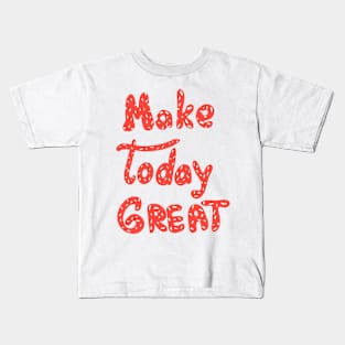 Make today great! Motivation words. Red letters Kids T-Shirt